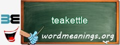 WordMeaning blackboard for teakettle